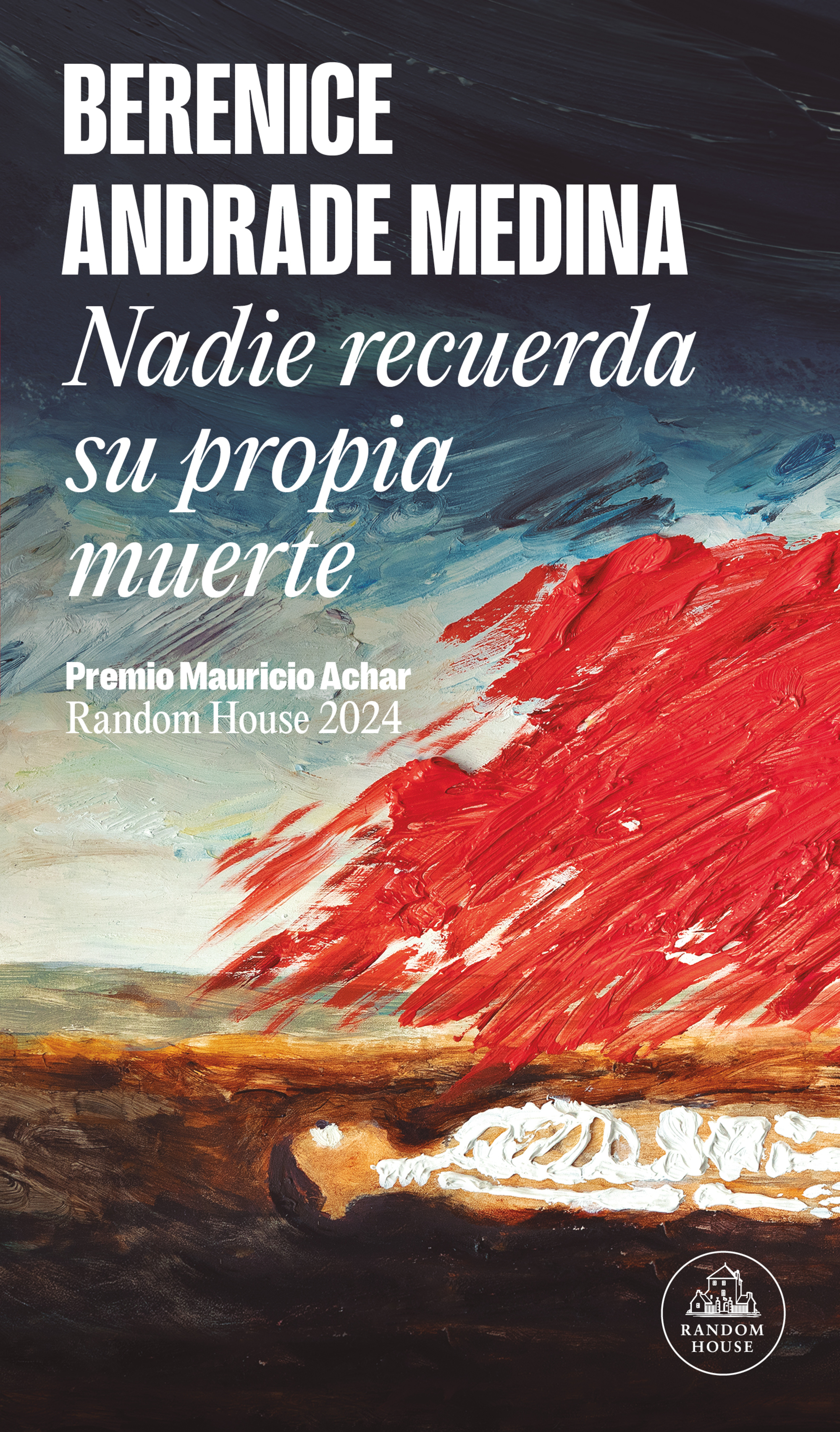 Nadie recuerda su propia muerte (Premio Mauricio Achar / Literatura Random House 2024)